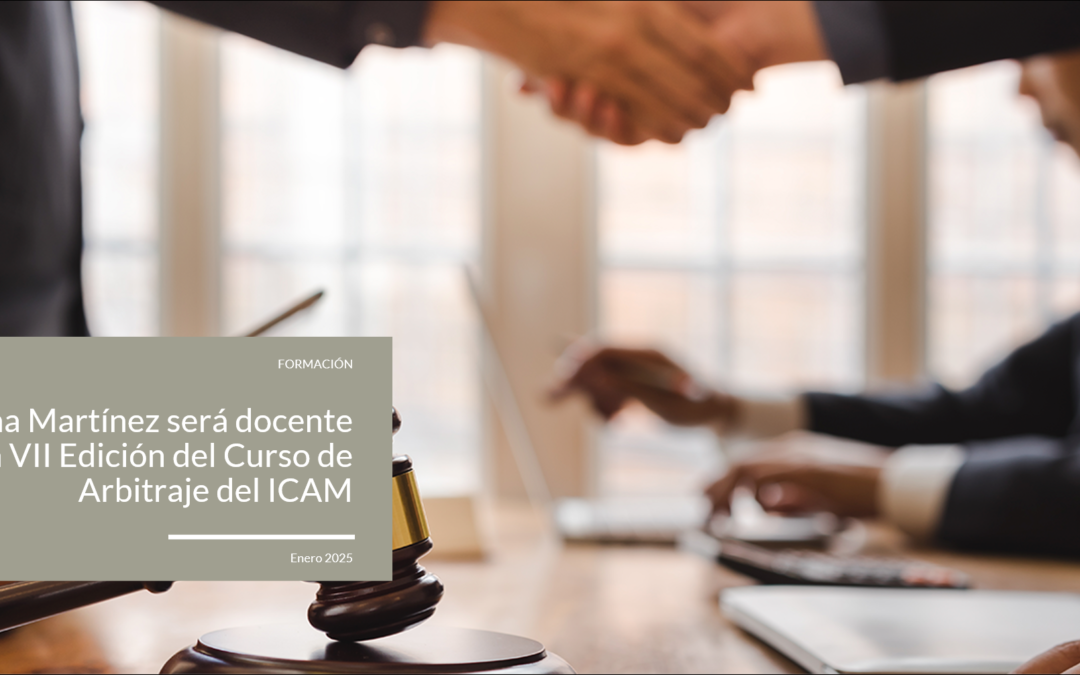 Ana Martínez será docente en la VII Edición del Curso de Arbitraje del ICAM