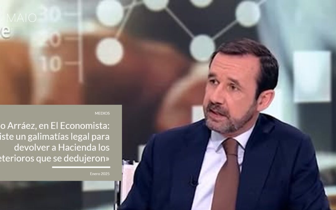 Ignacio Arráez, en El Economista: «Hay un problema técnico importante para devolver a Hacienda los deterioros que se dedujeron»